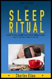 The Sleep Ritual - Healthy Sleep Habits or How To Fall Asleep Fast and Sleep Better: The Most Effective Ritual To Fall Asleep in Less than 15 Minutes and ... (Sleep disorders, Sleep problems, insomnia)